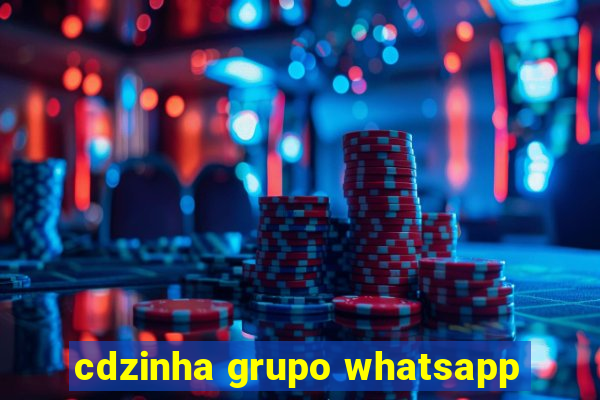 cdzinha grupo whatsapp